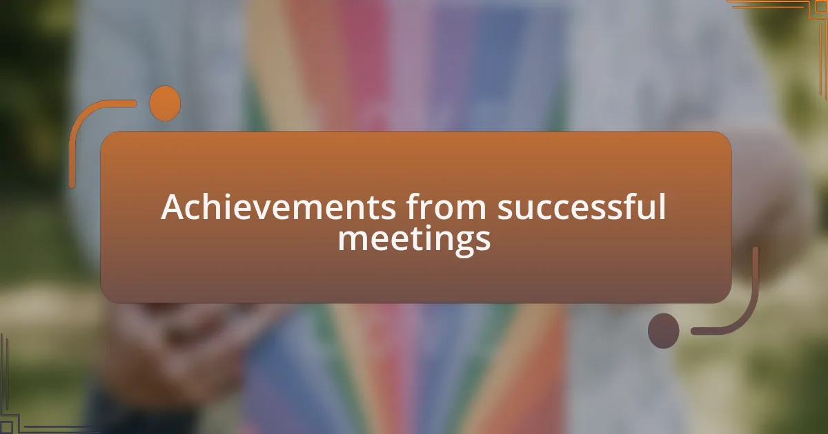 Achievements from successful meetings