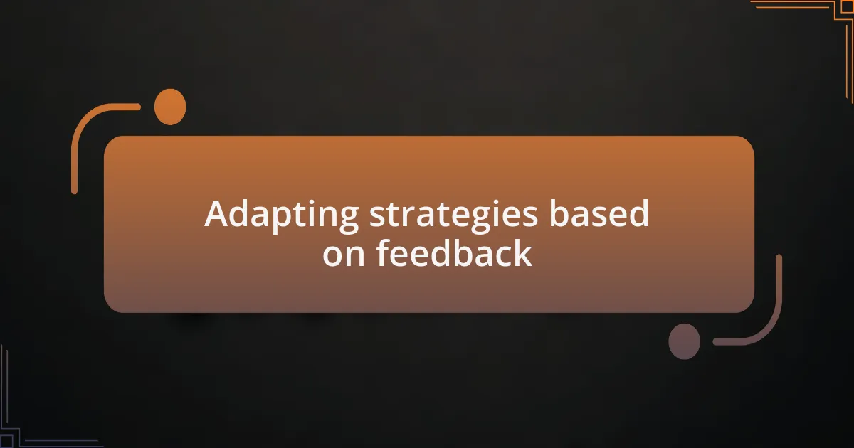 Adapting strategies based on feedback