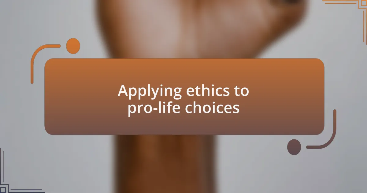 Applying ethics to pro-life choices