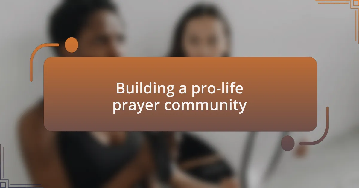 Building a pro-life prayer community
