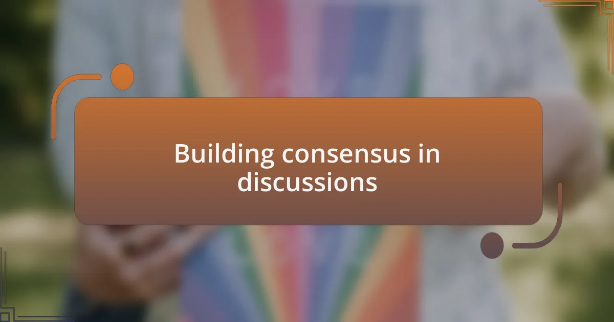 Building consensus in discussions