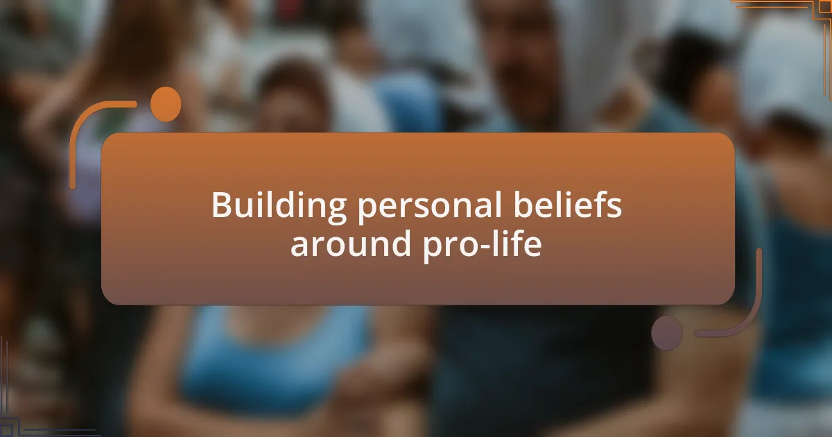 Building personal beliefs around pro-life
