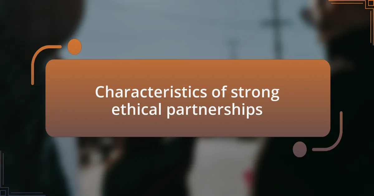 Characteristics of strong ethical partnerships