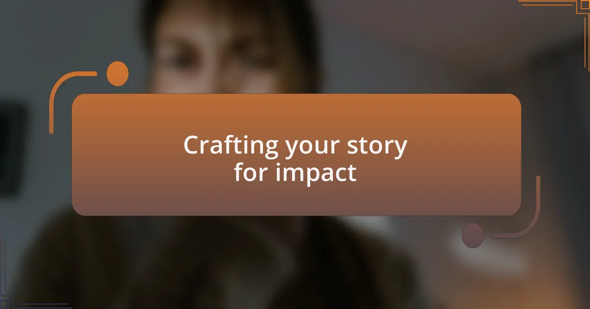 Crafting your story for impact
