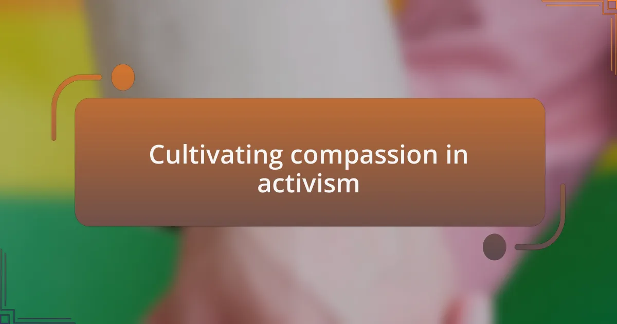 Cultivating compassion in activism