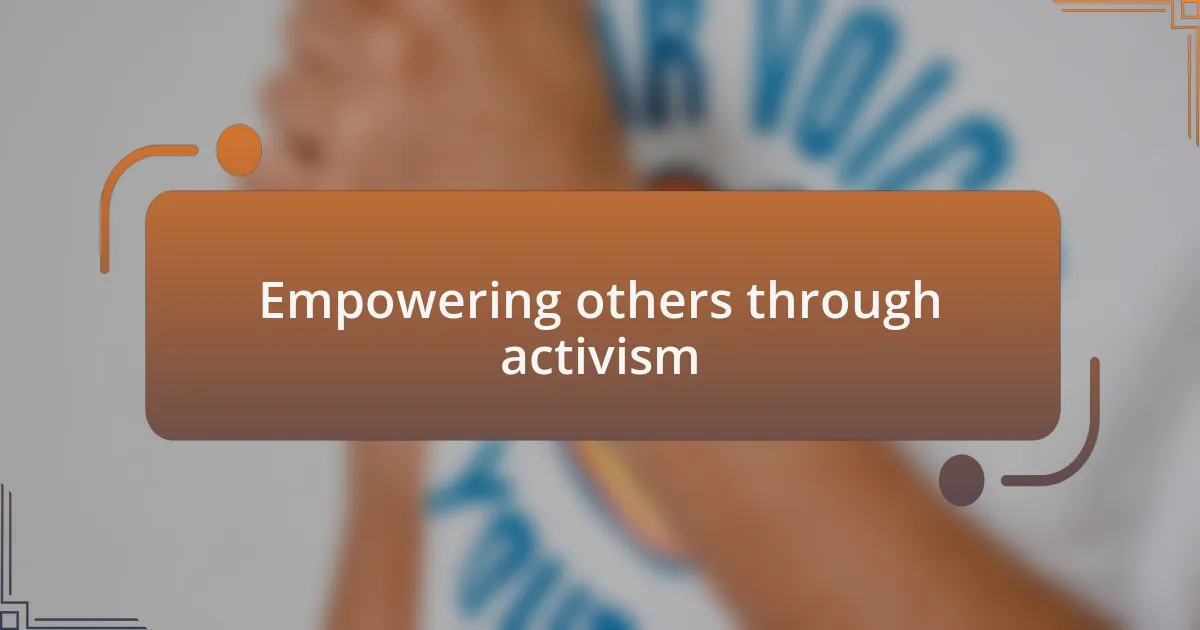 Empowering others through activism