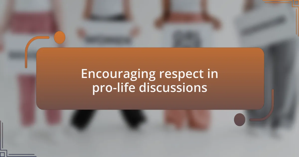 Encouraging respect in pro-life discussions