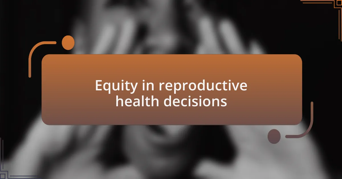 Equity in reproductive health decisions
