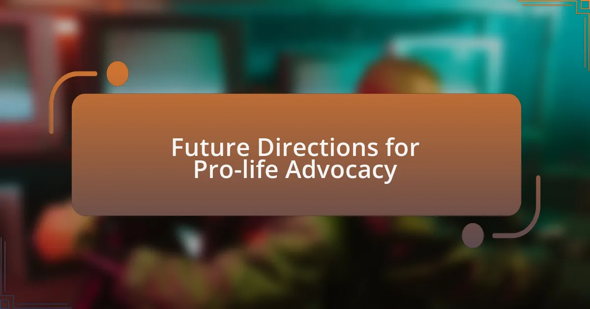 Future Directions for Pro-life Advocacy