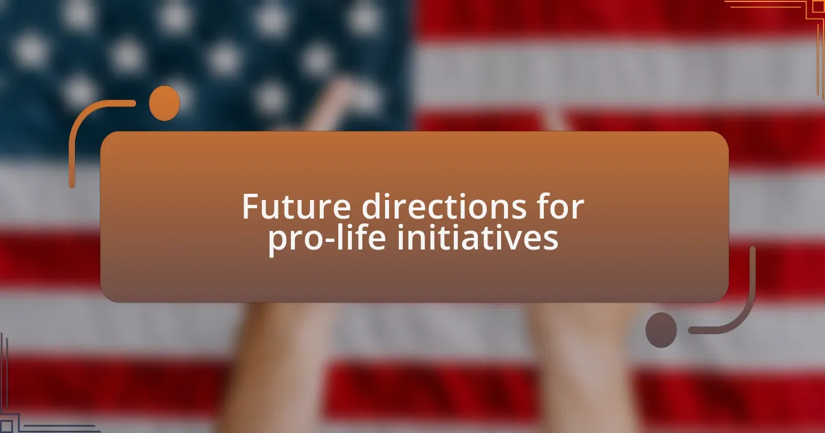 Future directions for pro-life initiatives