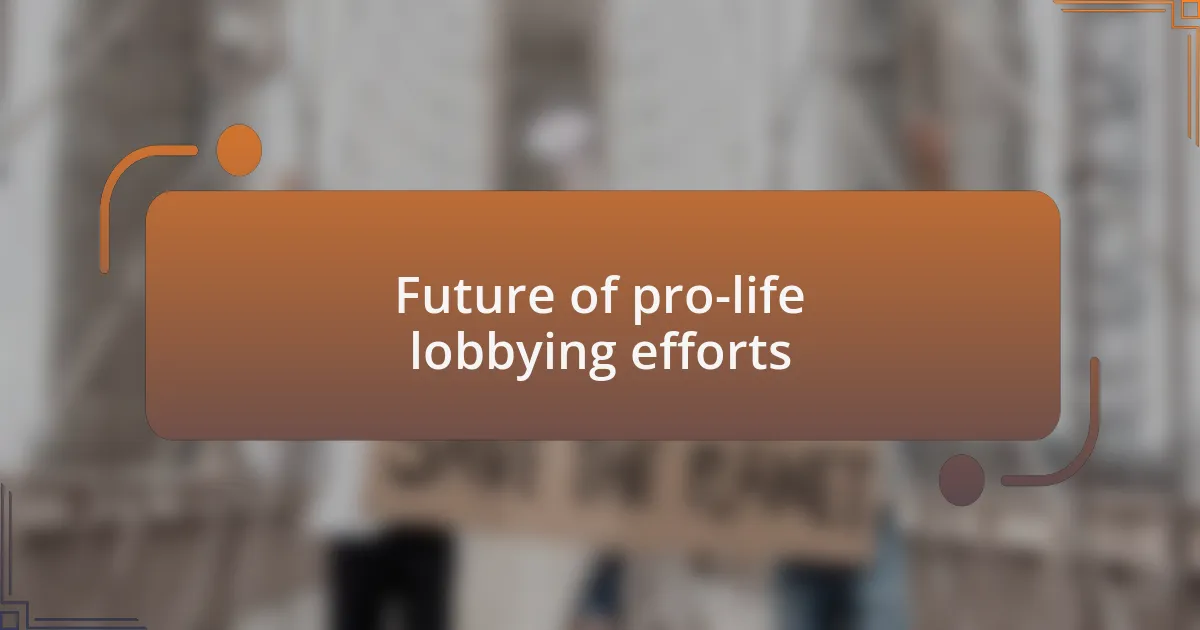 Future of pro-life lobbying efforts