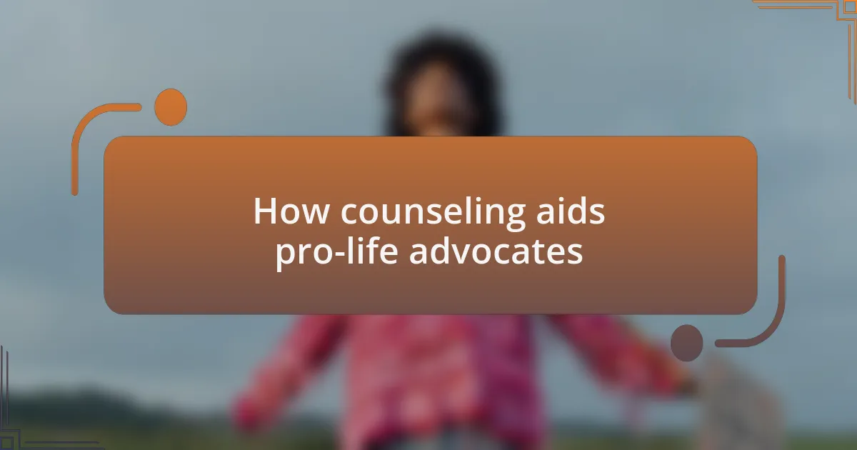 How counseling aids pro-life advocates