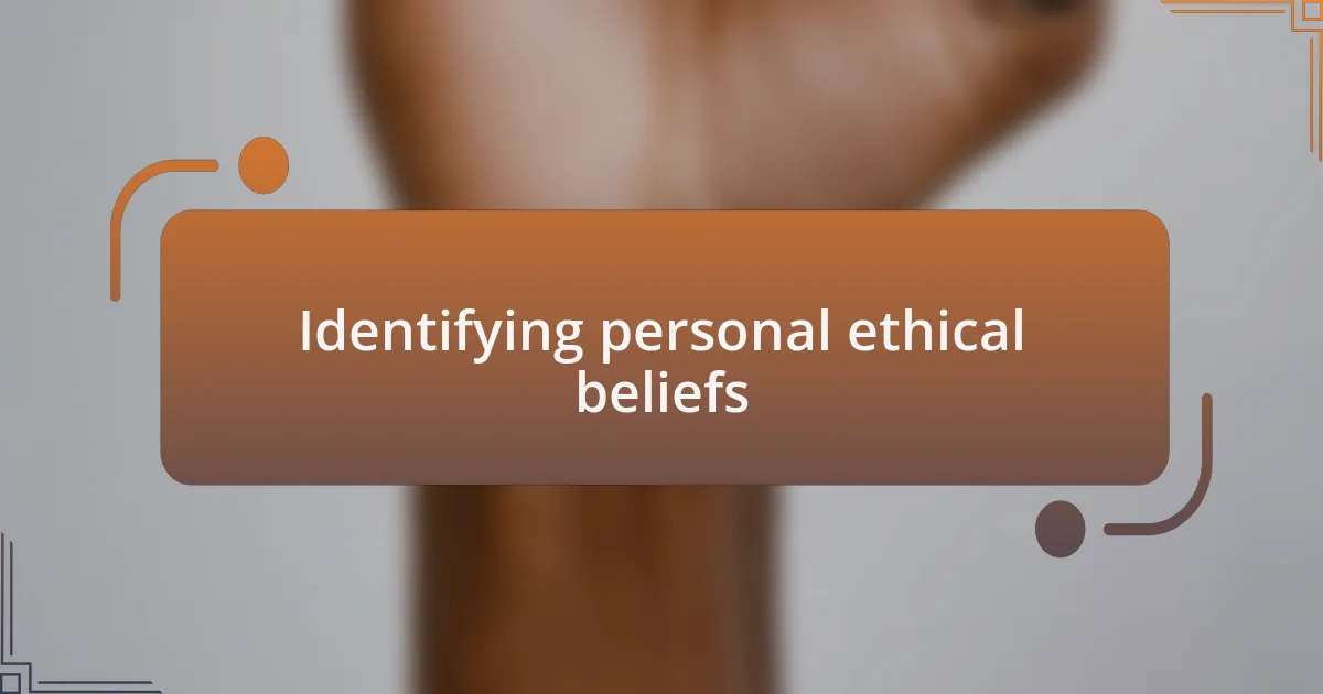 Identifying personal ethical beliefs