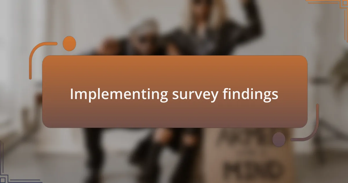 Implementing survey findings