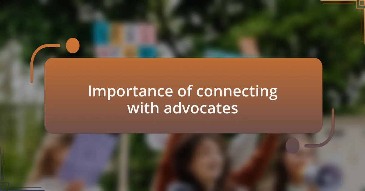Importance of connecting with advocates