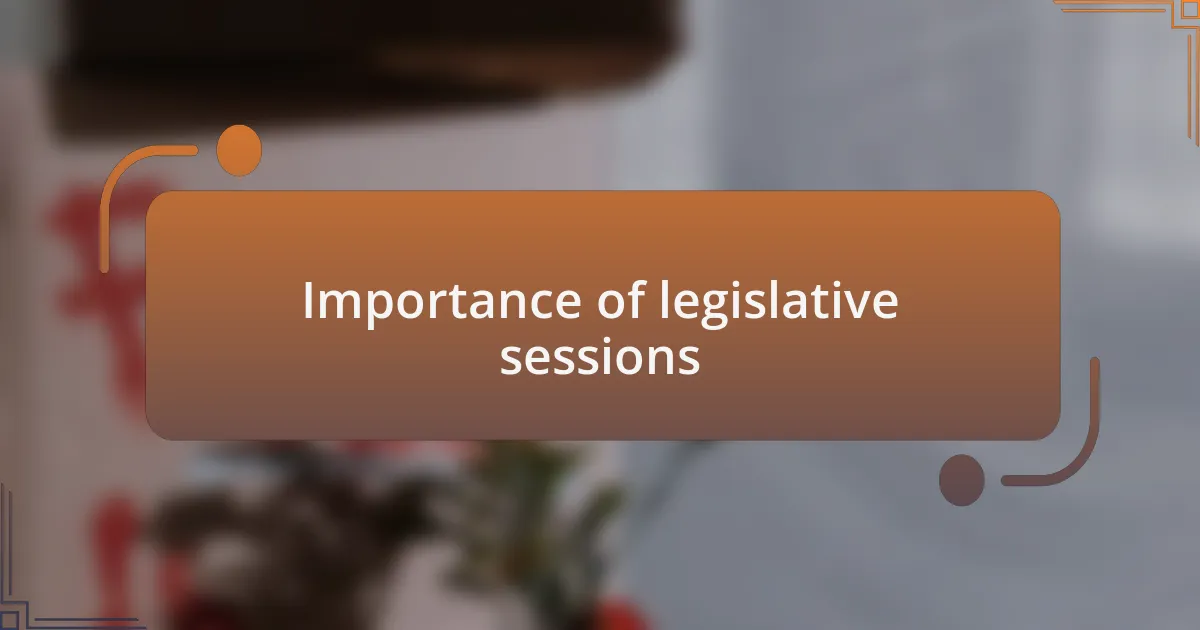 Importance of legislative sessions