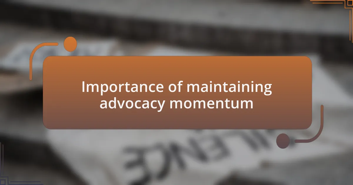 Importance of maintaining advocacy momentum