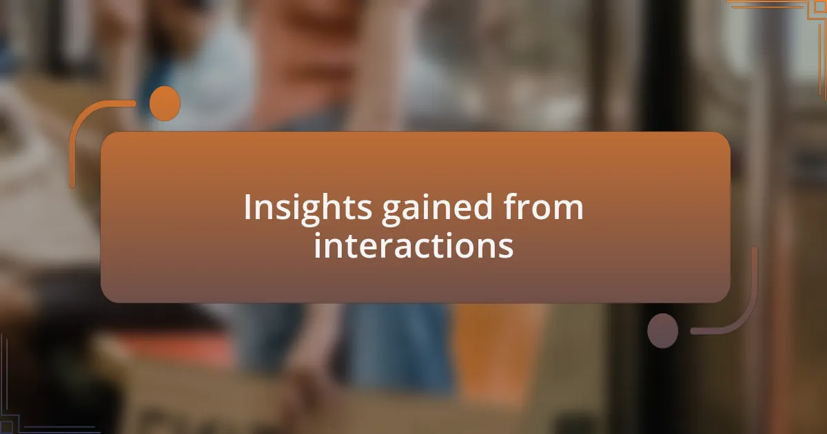 Insights gained from interactions