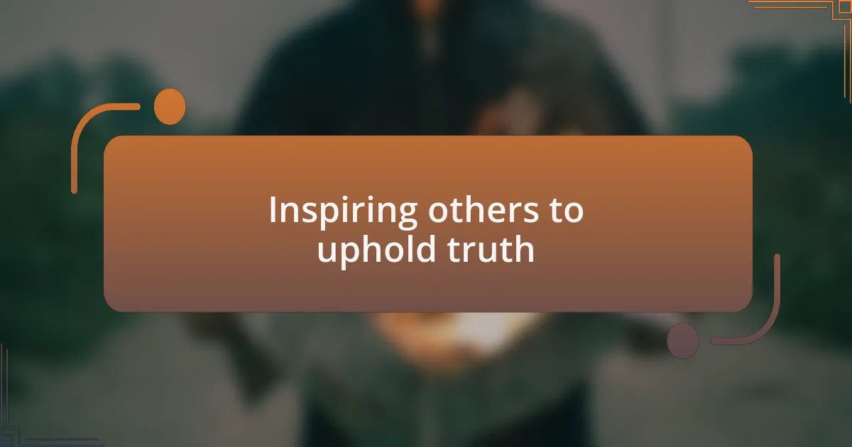 Inspiring others to uphold truth