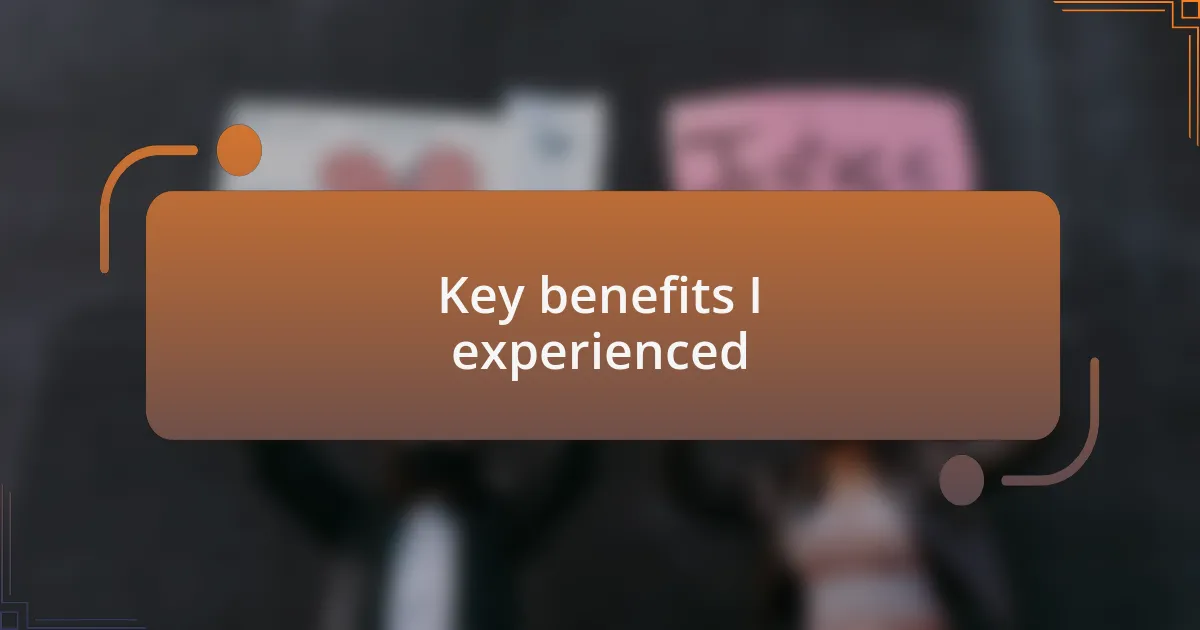 Key benefits I experienced