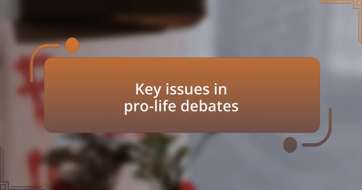Key issues in pro-life debates