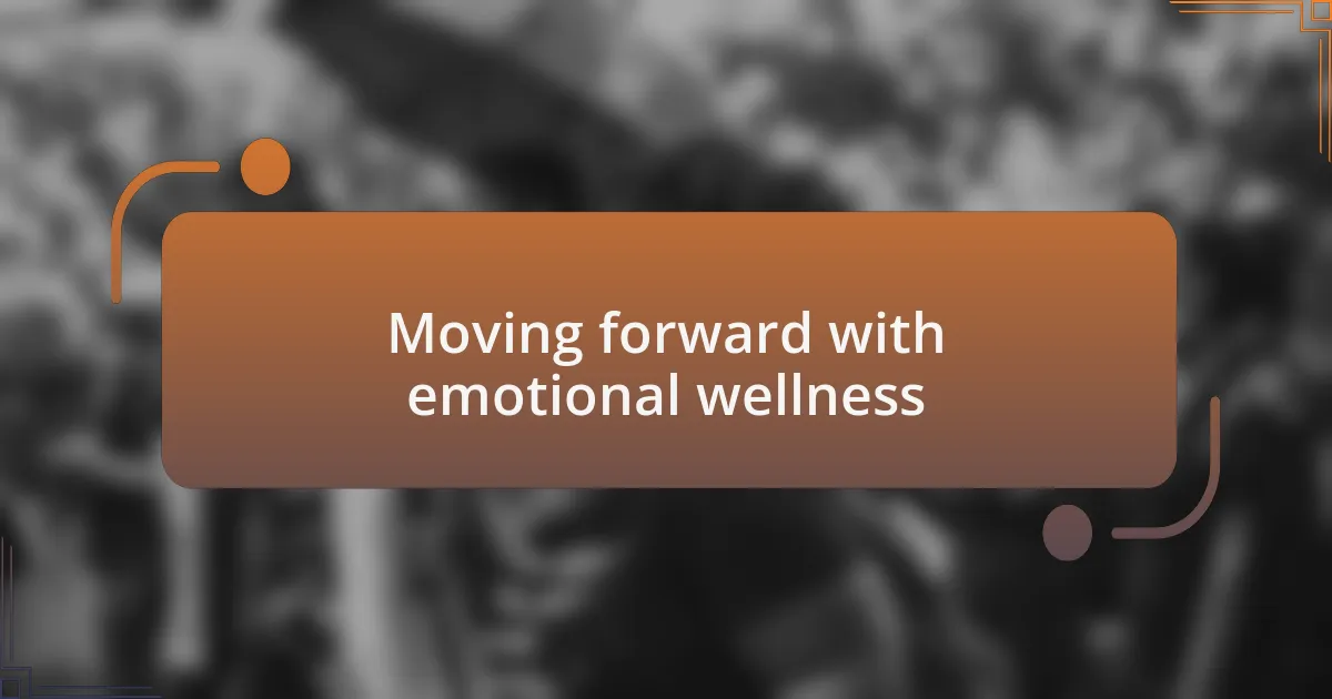 Moving forward with emotional wellness