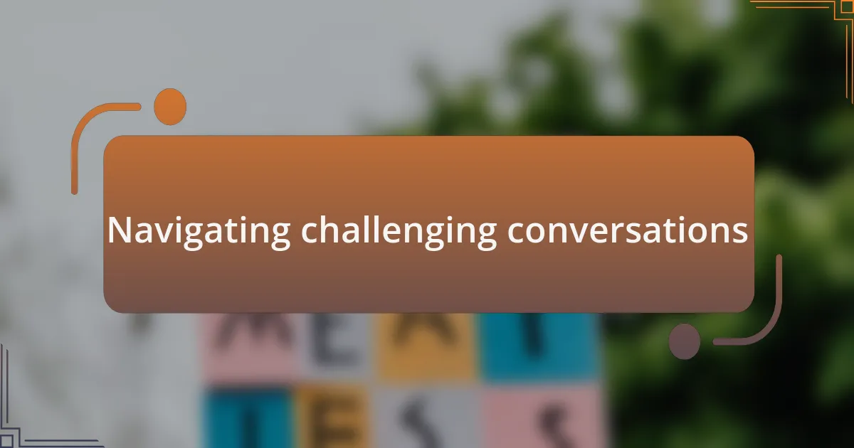 Navigating challenging conversations