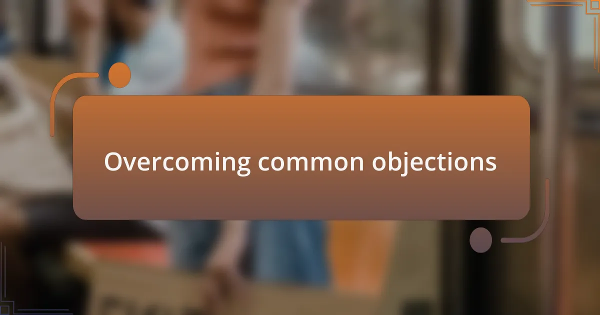 Overcoming common objections
