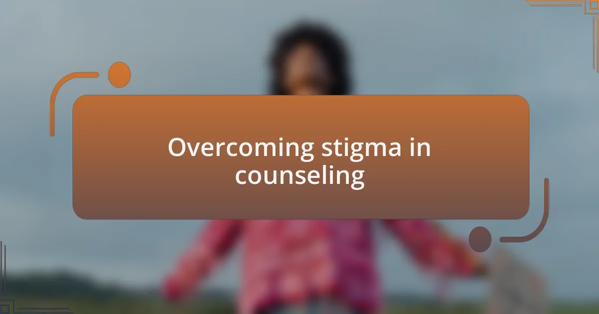 Overcoming stigma in counseling