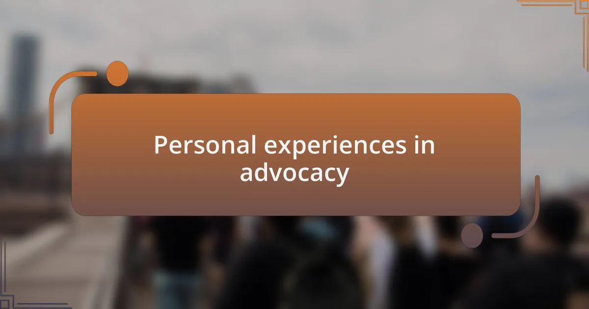 Personal experiences in advocacy