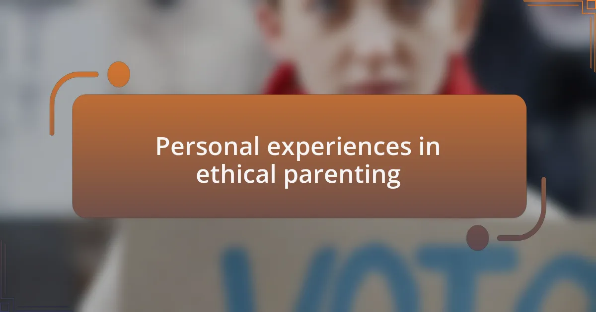 Personal experiences in ethical parenting