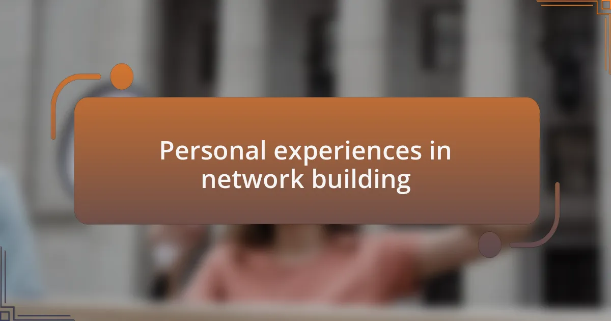Personal experiences in network building