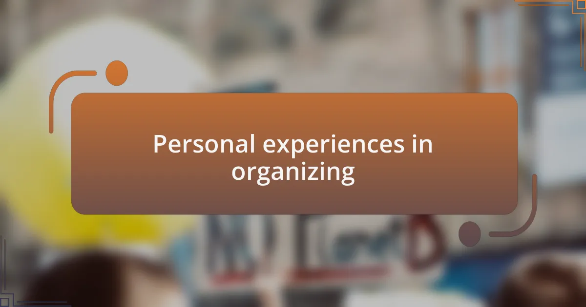 Personal experiences in organizing
