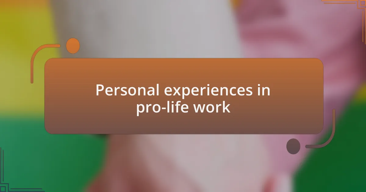 Personal experiences in pro-life work
