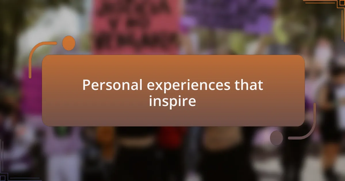 Personal experiences that inspire