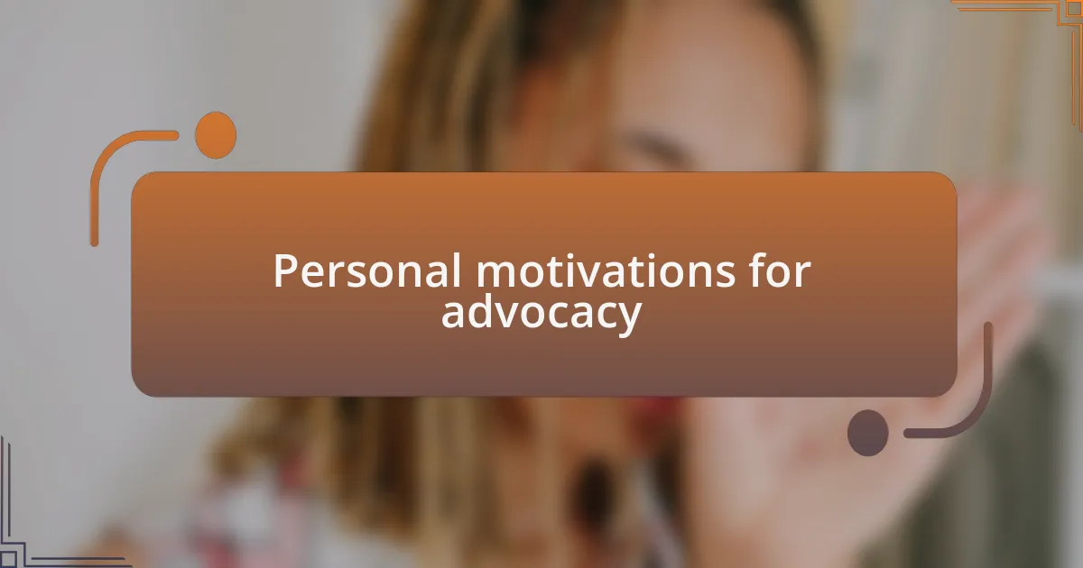 Personal motivations for advocacy