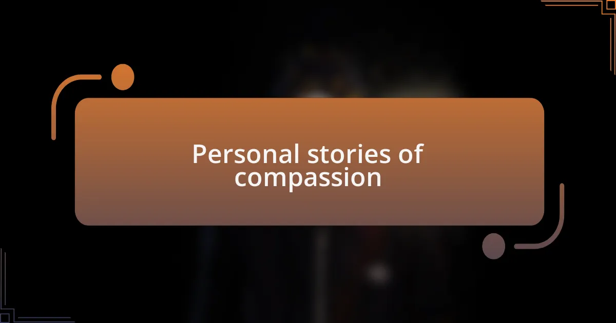 Personal stories of compassion