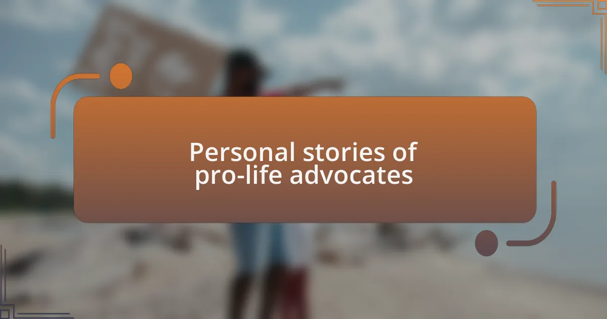 Personal stories of pro-life advocates