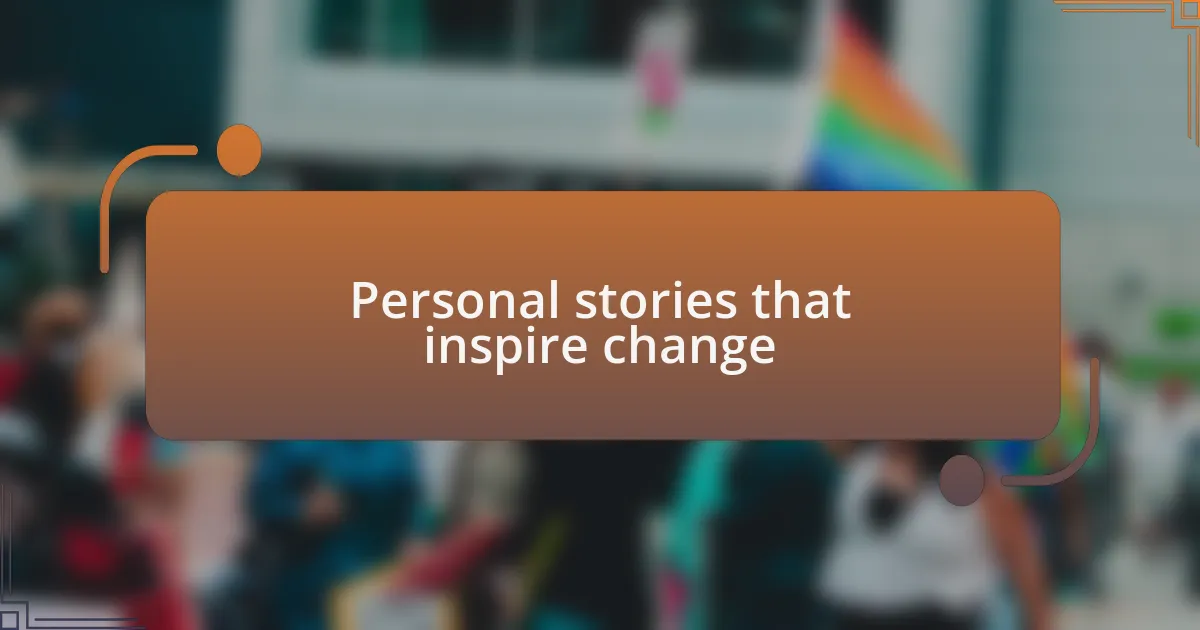 Personal stories that inspire change