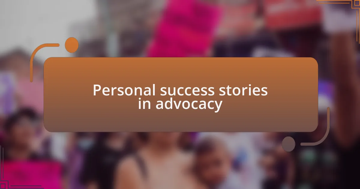Personal success stories in advocacy