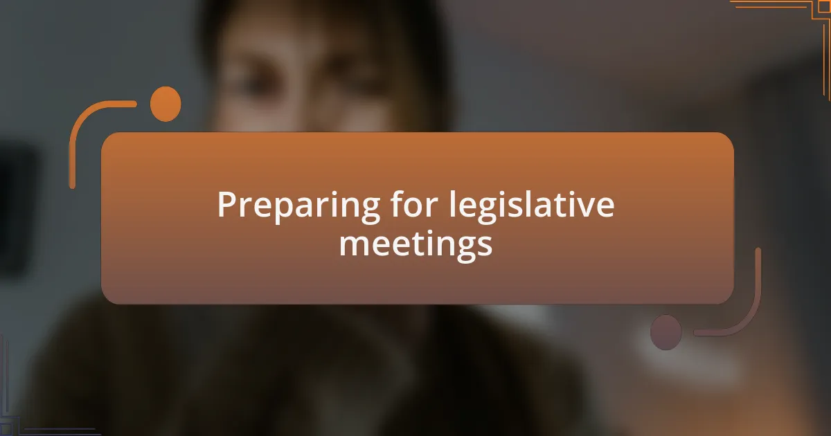 Preparing for legislative meetings