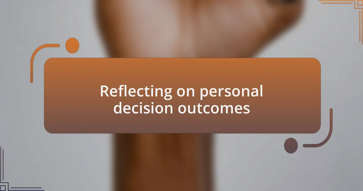 Reflecting on personal decision outcomes