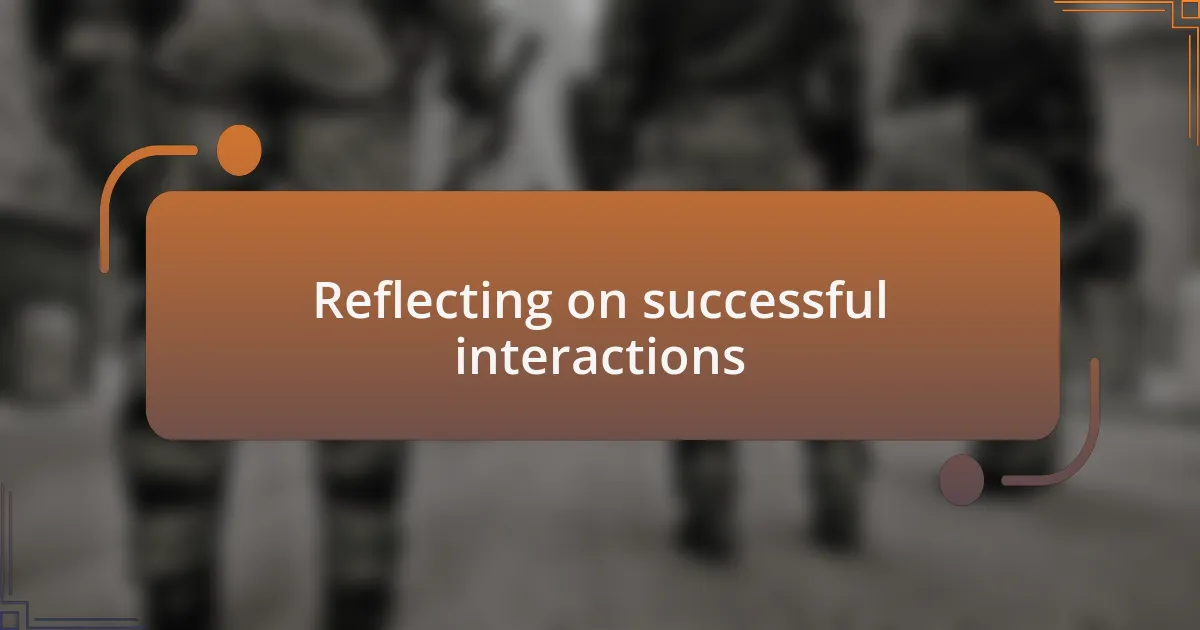 Reflecting on successful interactions