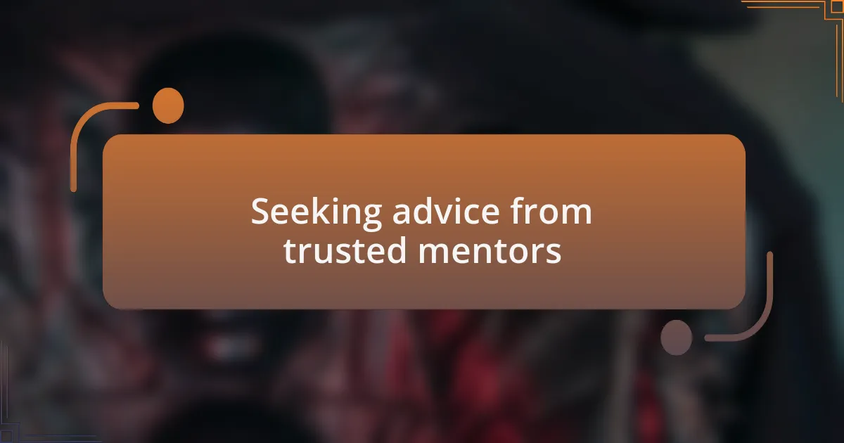 Seeking advice from trusted mentors