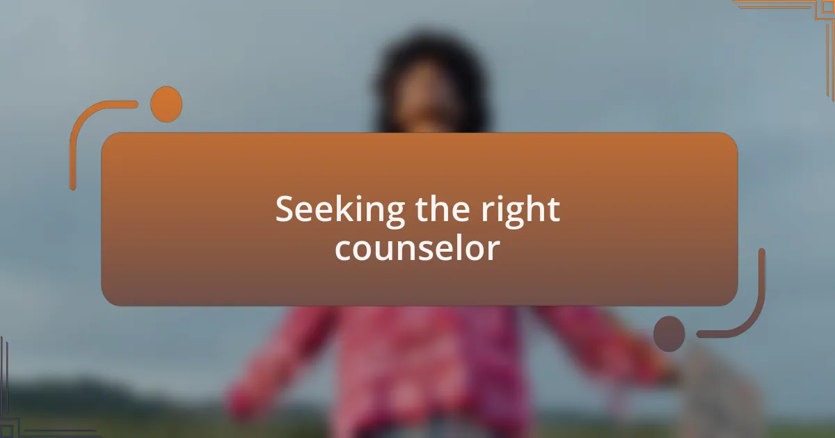 Seeking the right counselor