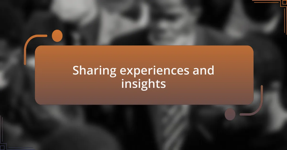 Sharing experiences and insights