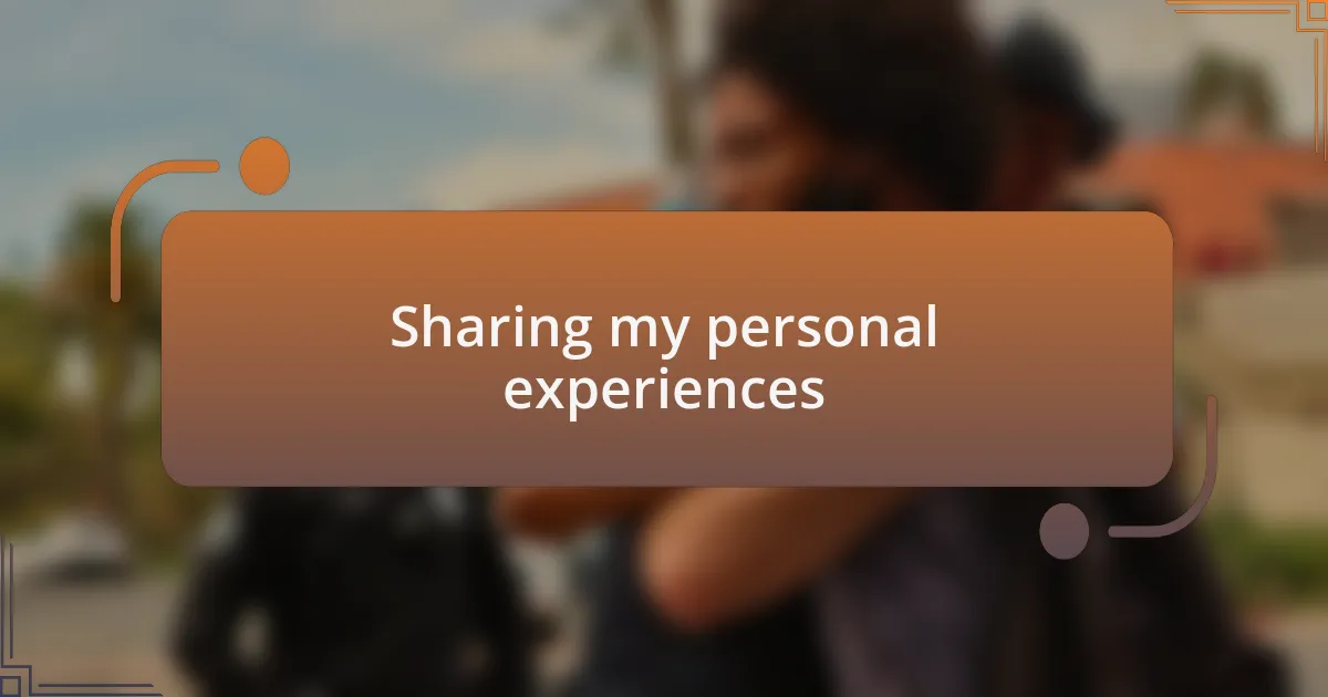 Sharing my personal experiences