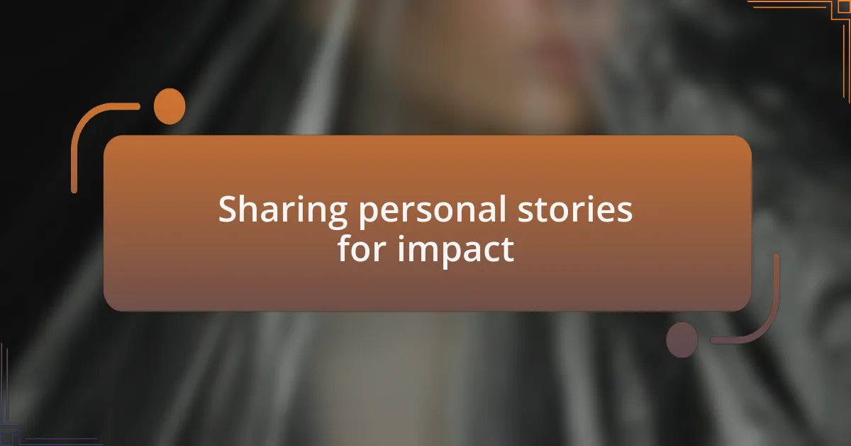 Sharing personal stories for impact