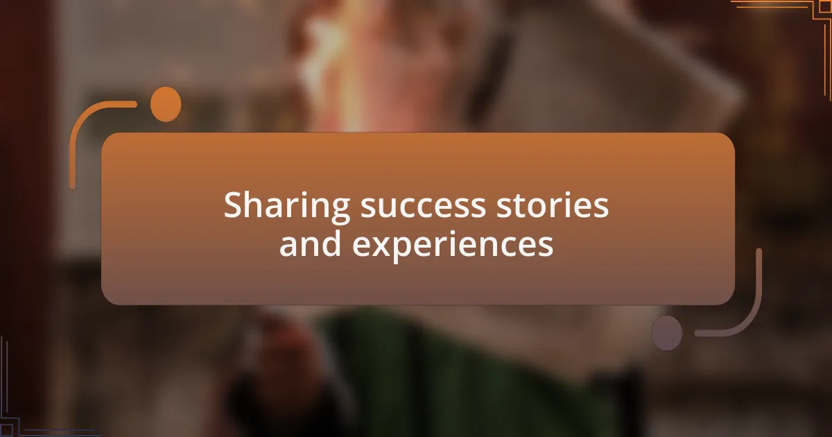 Sharing success stories and experiences
