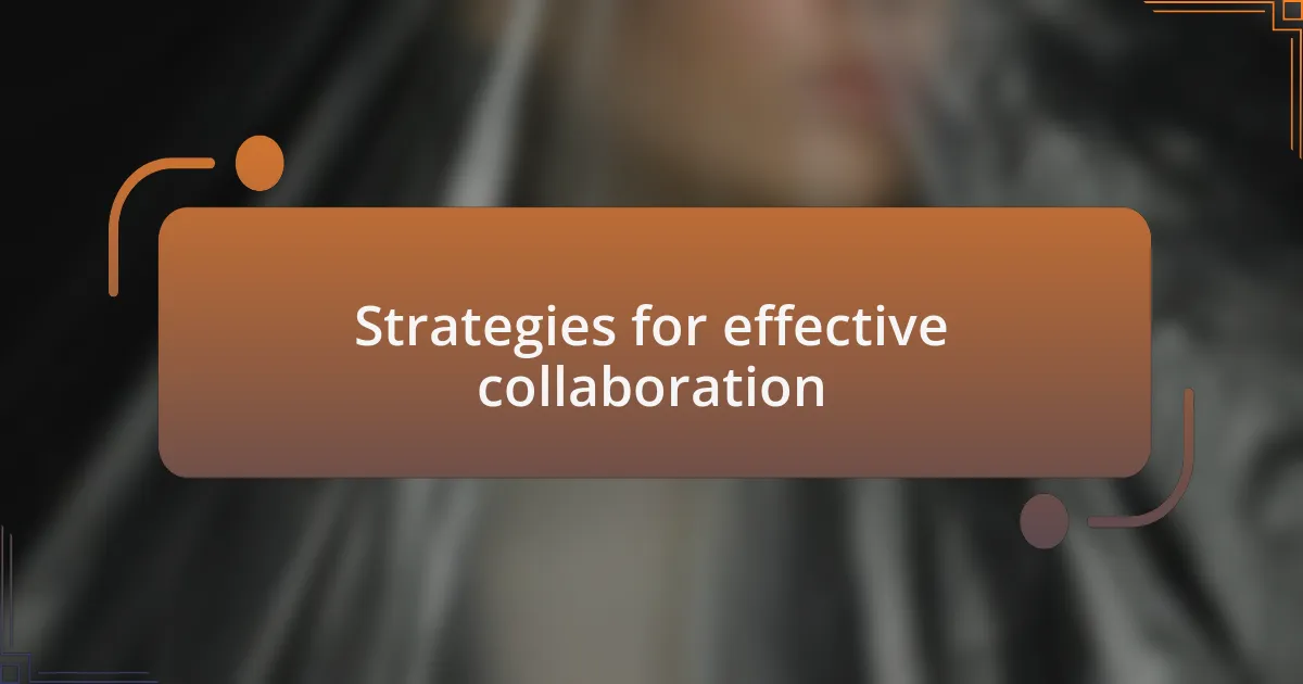Strategies for effective collaboration